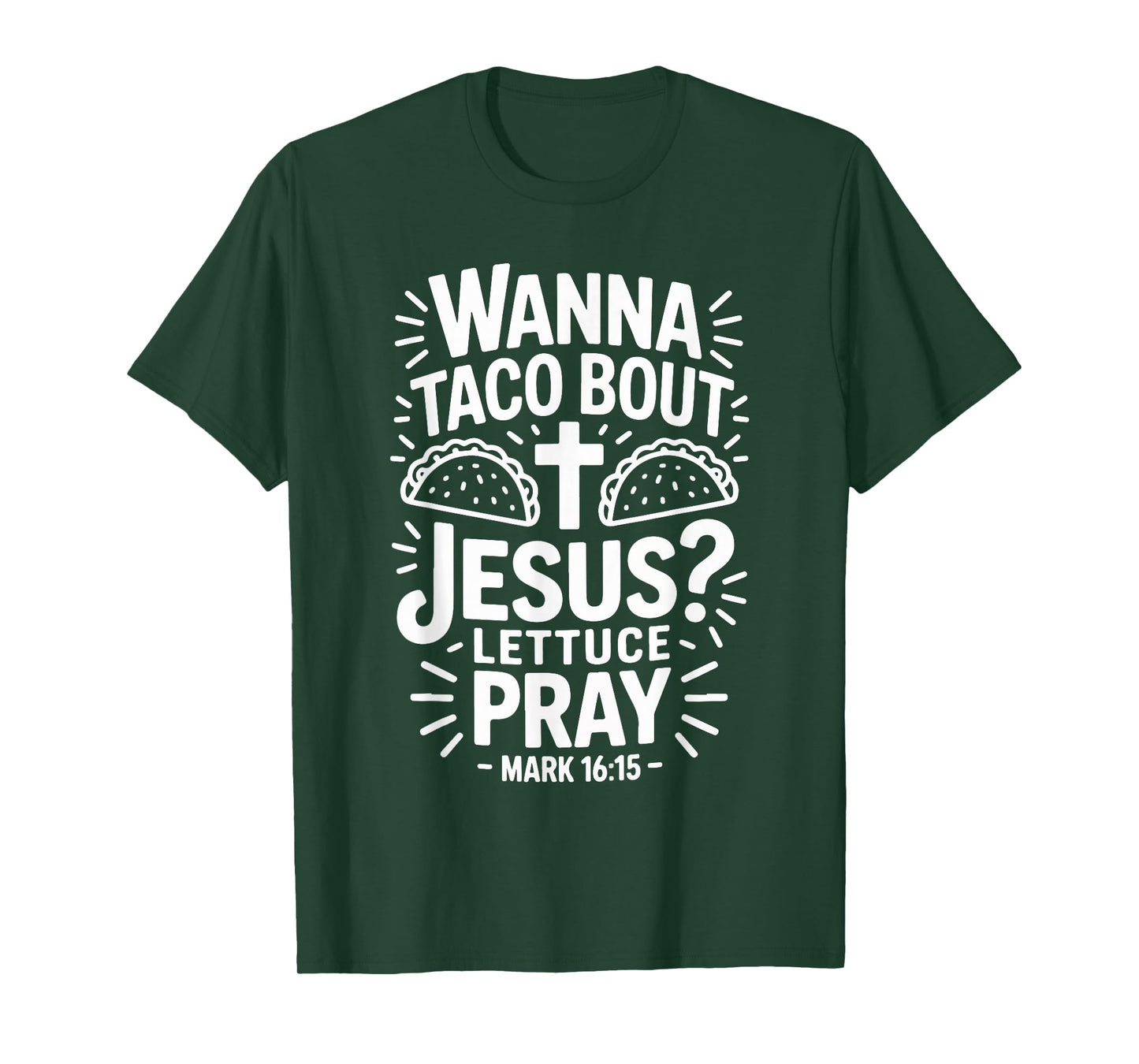 Wanna Taco Bout Jesus Pray Mark 16 15 T-Shirt