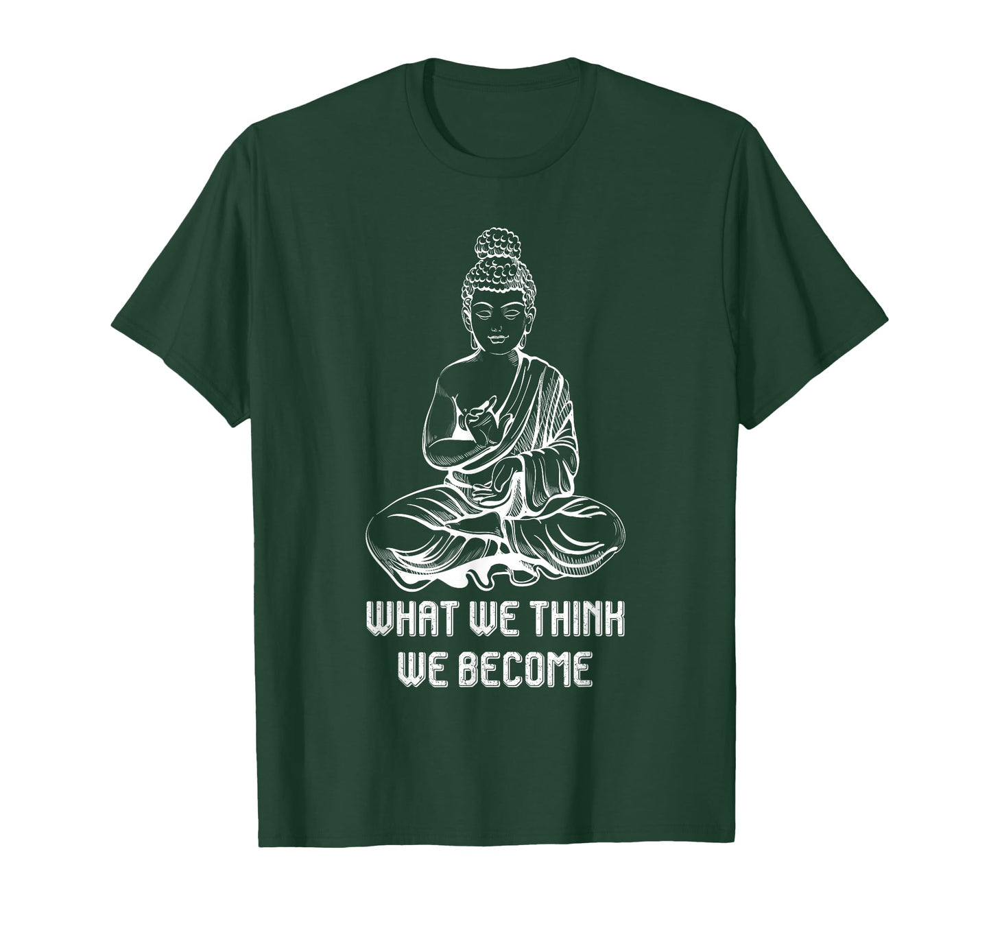 Buddha Namaste Zen Buddhism Sayings What We Think We Become T-Shirt
