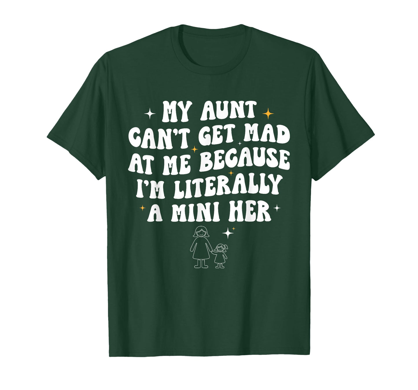My Aunt Can't Get Mad at Me Because I'm Literally A Mini Her T-Shirt