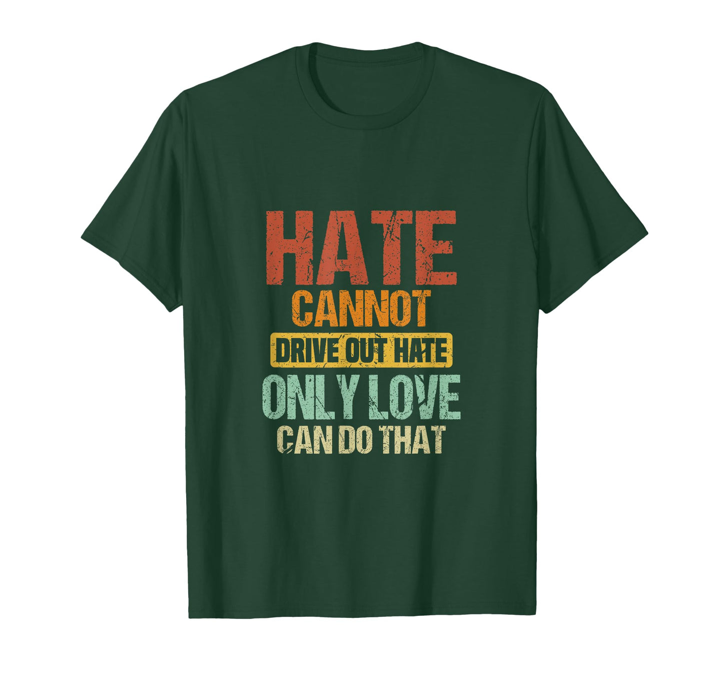 Hate Cannot Drive Out Hate Only Love Can Do That | Advocate T-Shirt