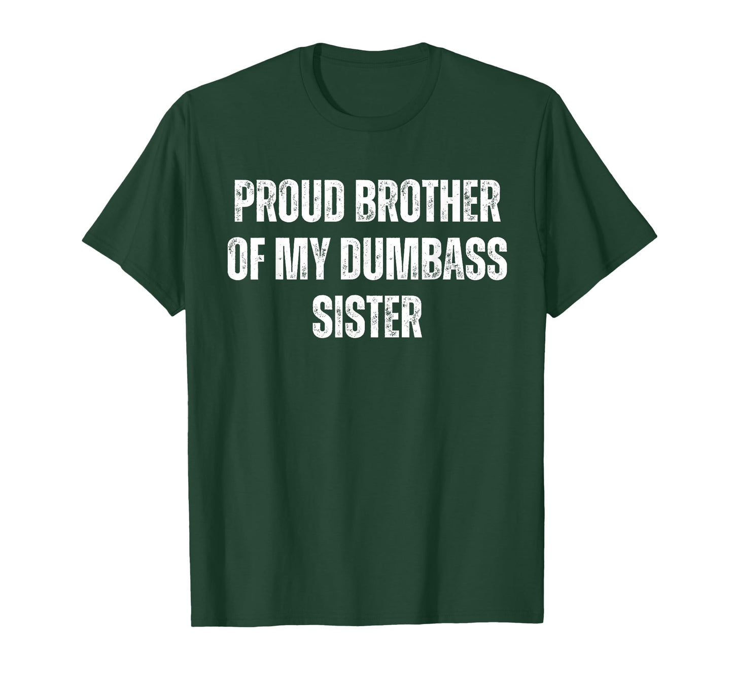 Proud Brother of My Dumbass Sister Funny Sarcastic T-Shirt