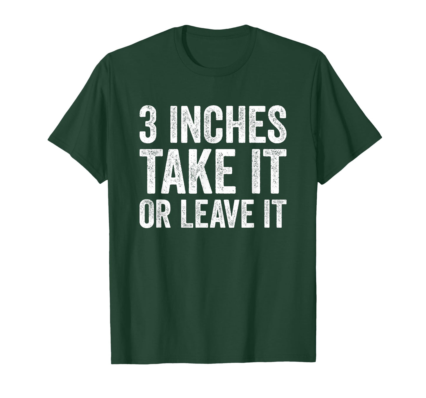 3 Inches Take It or Leave It Funny Three Inch Sarcastic T-Shirt