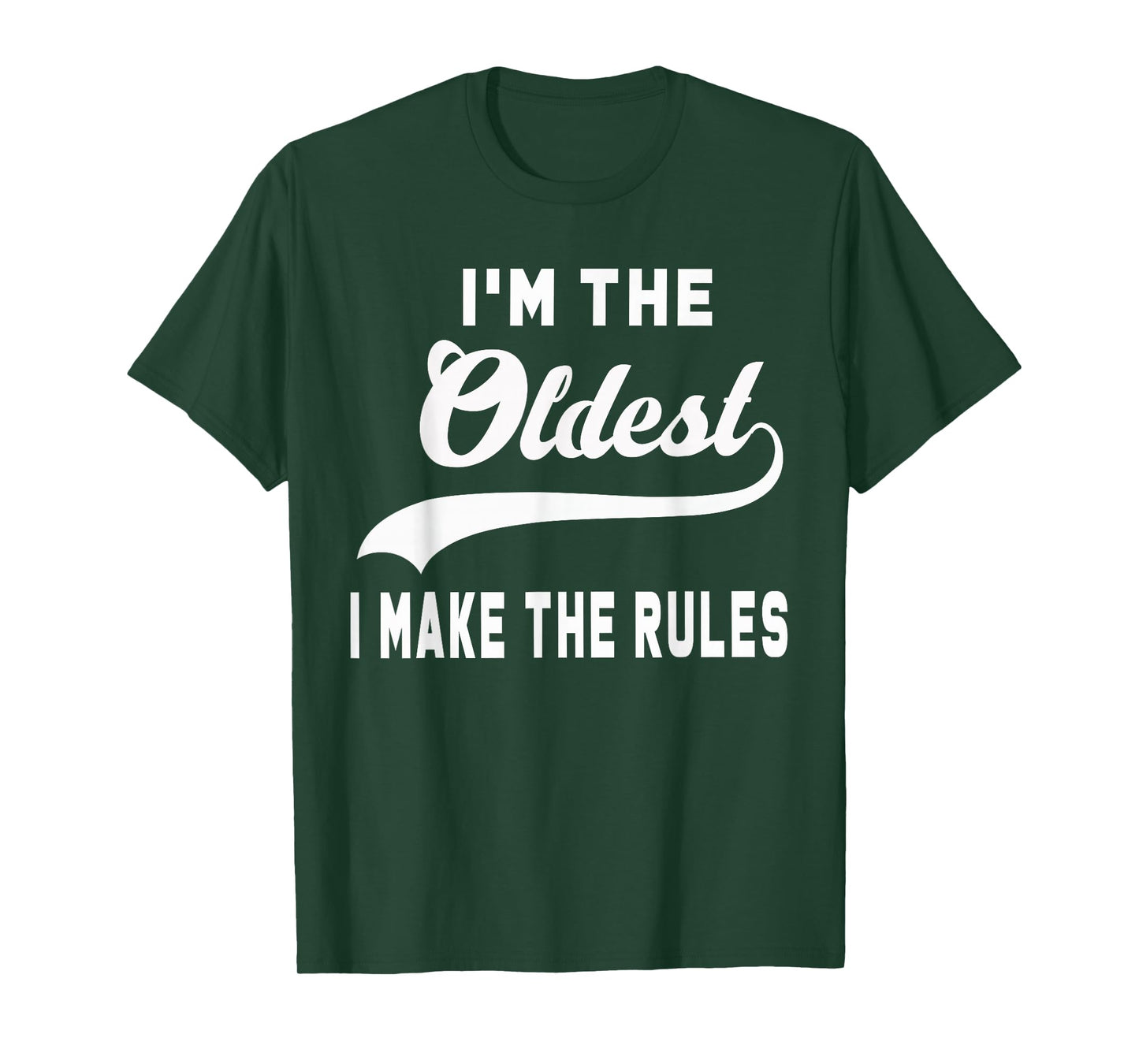 I'm the oldest I make the rules T-Shirt