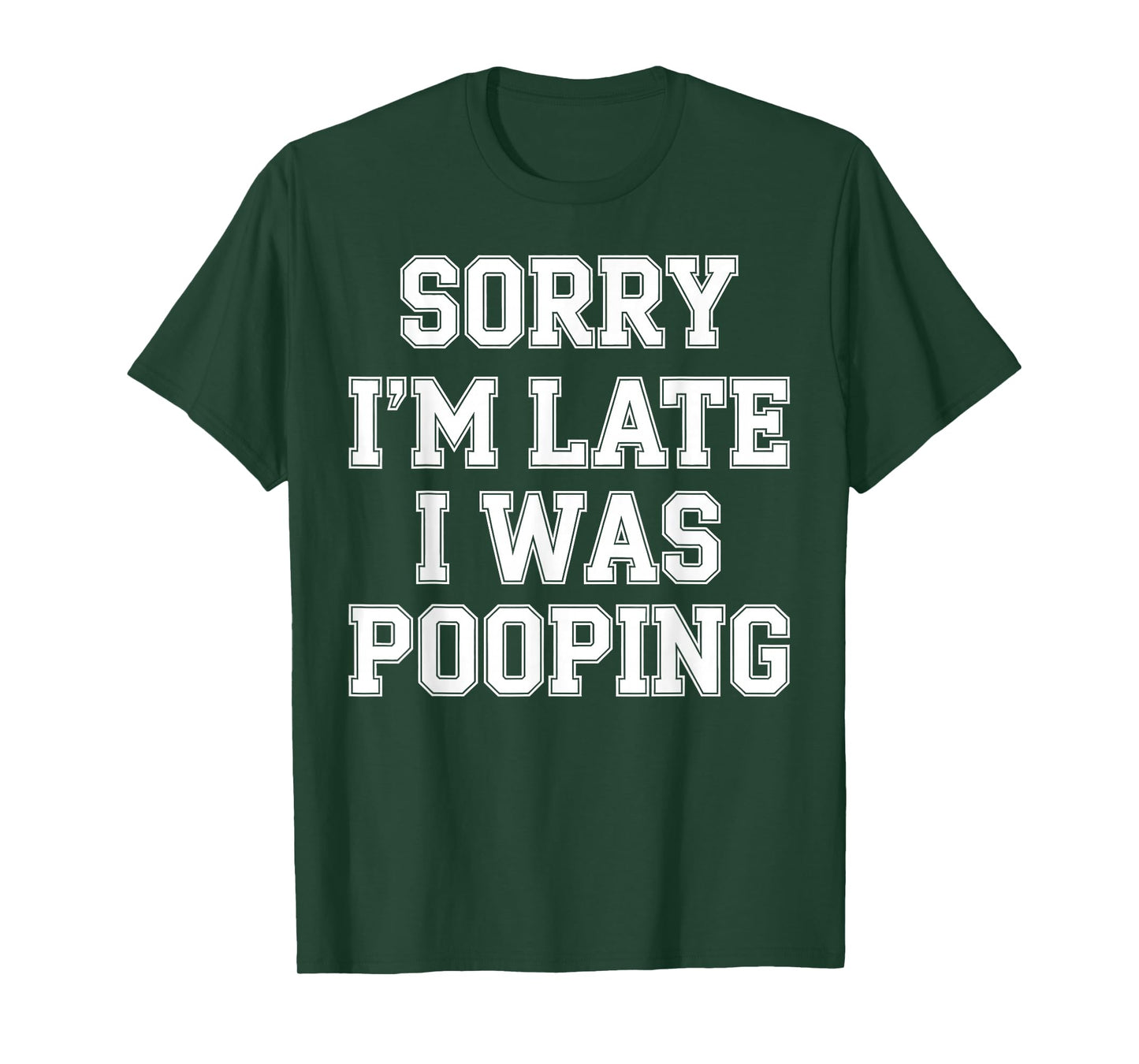 Sorry I'm Late I was Pooping T-Shirt
