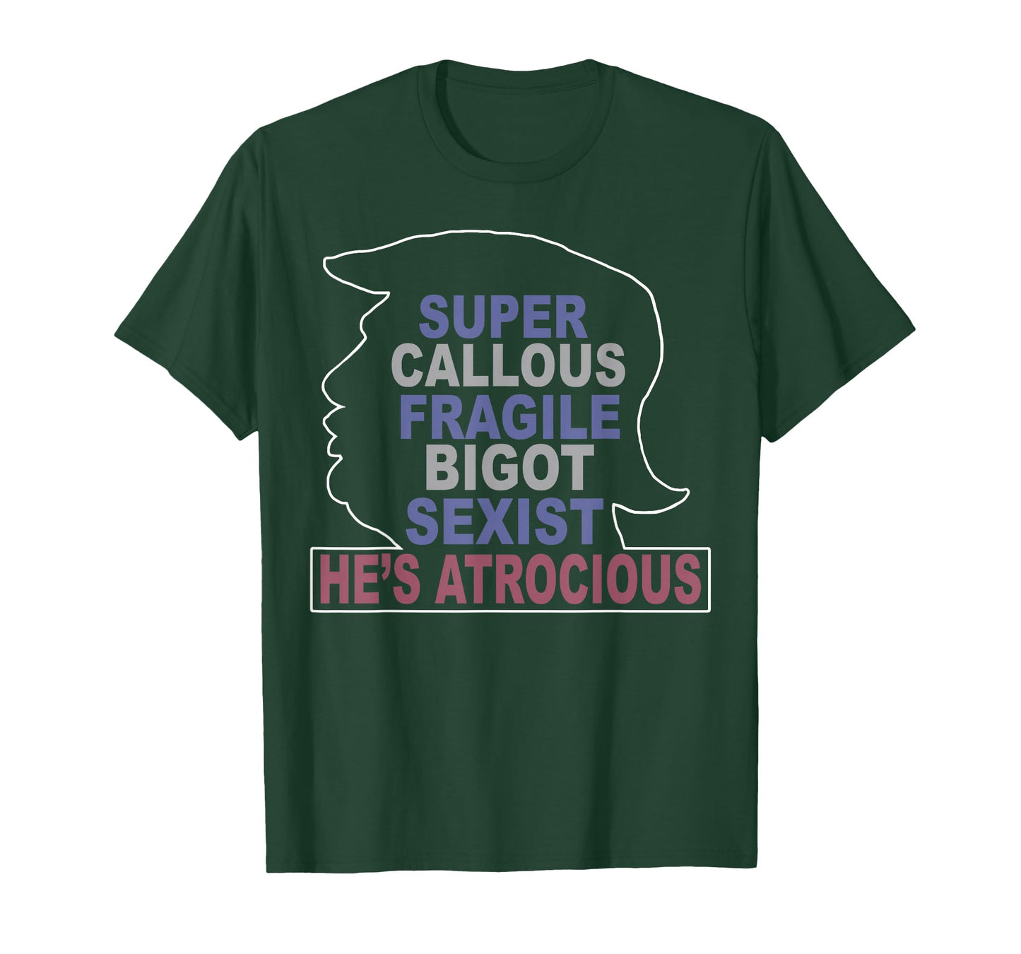 Trump Super Callous Fragile Bigot Sexist He's Atrocious T-Shirt