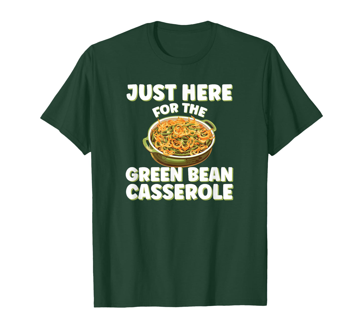 Just Here for the Green Bean Casserole Funny Thanksgiving T-Shirt
