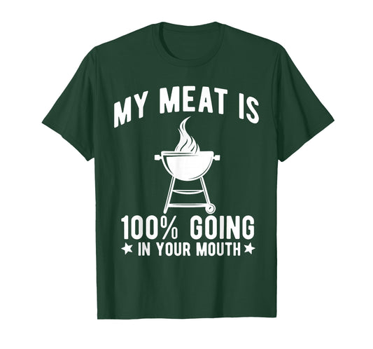 My Meat is 100% Going in Your Mouth Funny BBQ Grilling T-Shirt