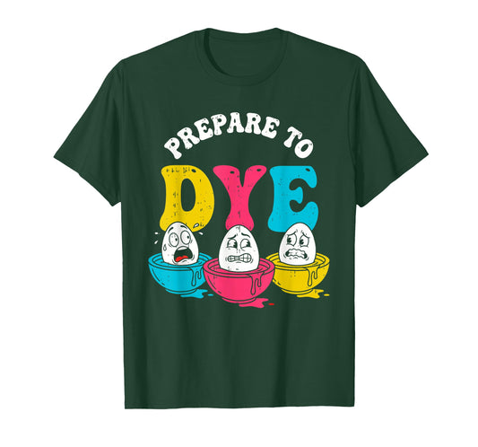 Prepare to Dye Funny Boys Easter Egg Hunting Kids Men Women T-Shirt