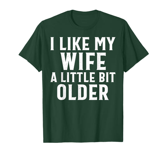 Funny I Like My Wife A Little Bit Older Humor Men T-Shirt