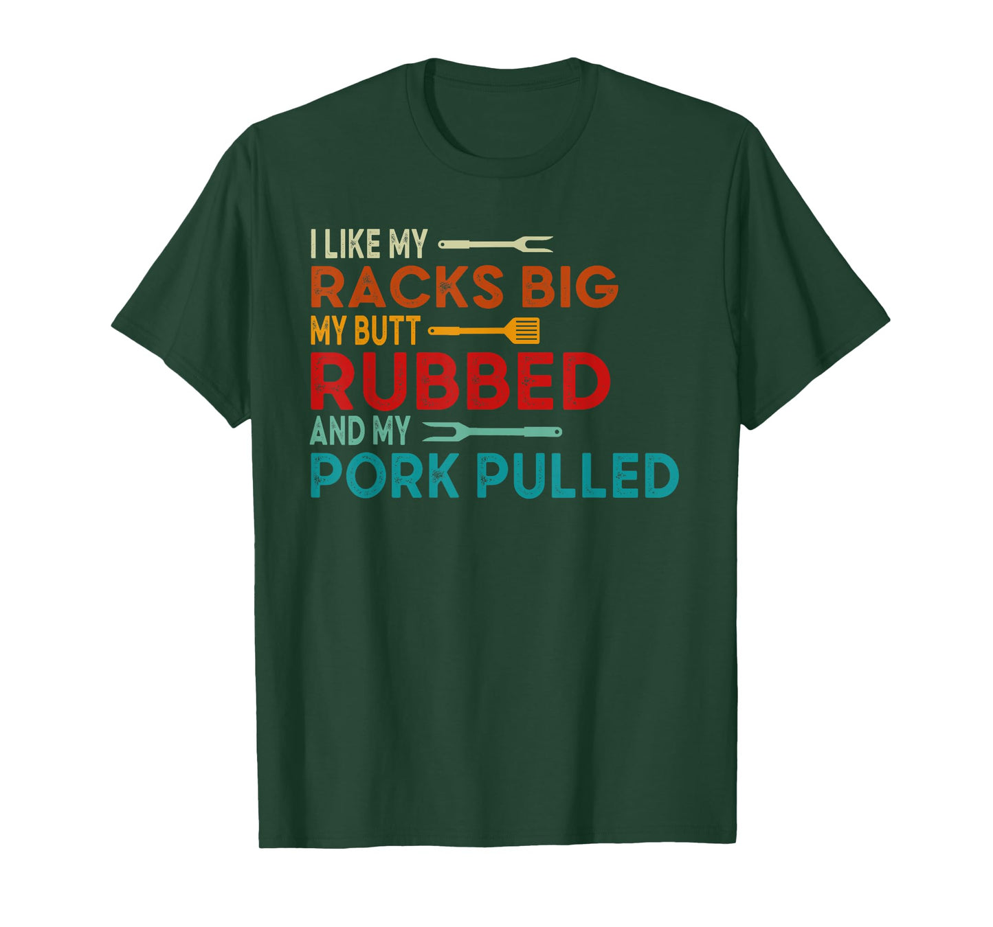 I Like My Racks Big My Butt Rubbed and Pork Pulled BBQ Chef T-Shirt