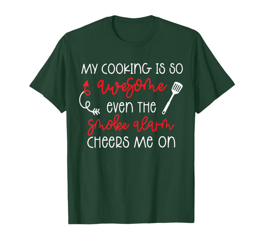 My Cooking is So Awesome Even The Smoke Alarm Cheers Me On T-Shirt
