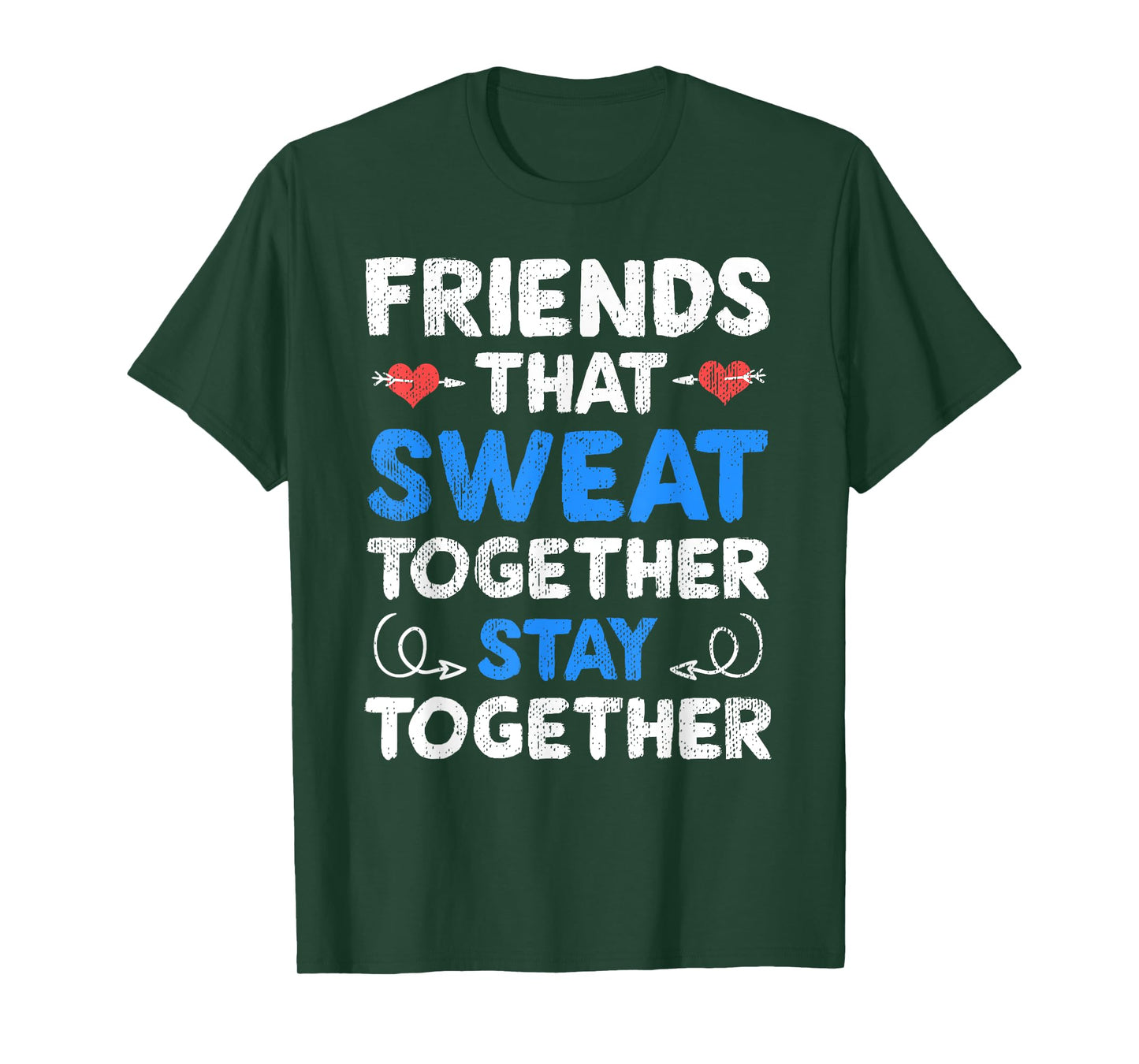 Friends That Sweat Together Stay Together - Funny Workout T-Shirt