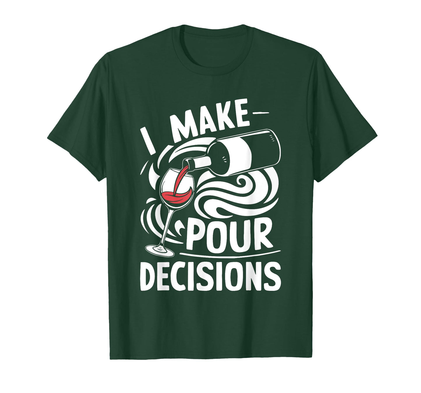 I Make Pour Decisions Shirt Funny Men Women Drinking Wine T-Shirt