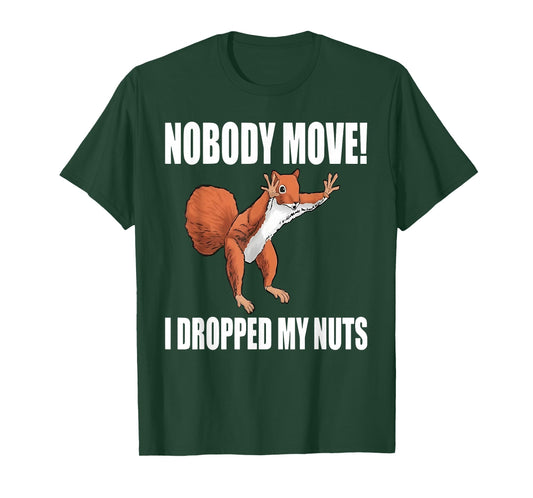 Squirrel Nobody Move I Dropped My Nuts T-Shirt