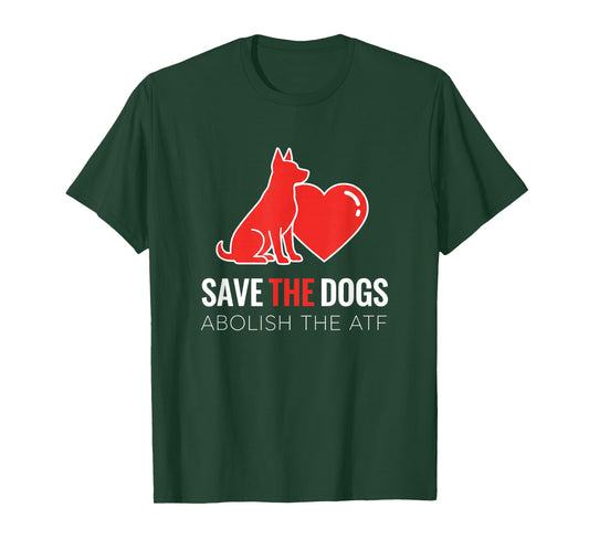 Dog Save The Dogs Dog Heart Design, Abolish The ATF T-Shirt