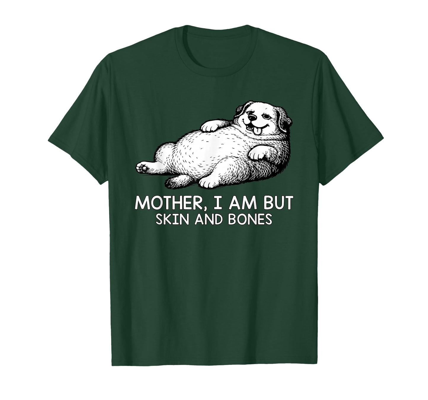 Mother I Am But Skin and Bones Funny Dog Lovers Men Women T-Shirt