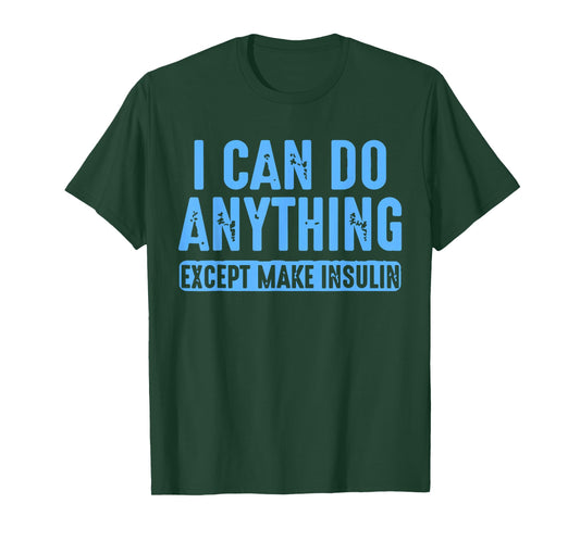 I Can Do Anything Except Make Insulin Diabetes Humor Quote T-Shirt