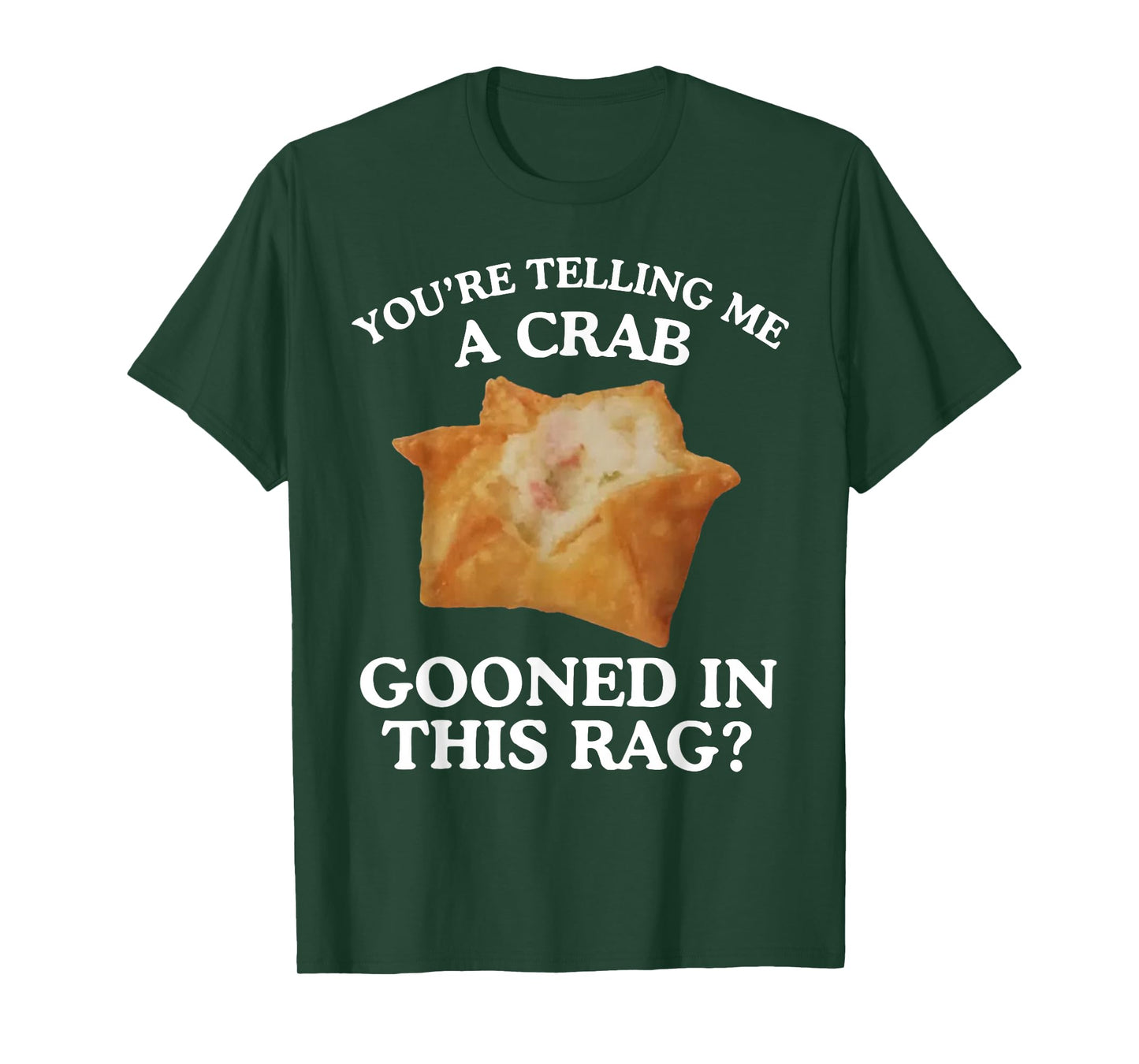 You're Telling Me A Crab Gooned in This Rag T-Shirt