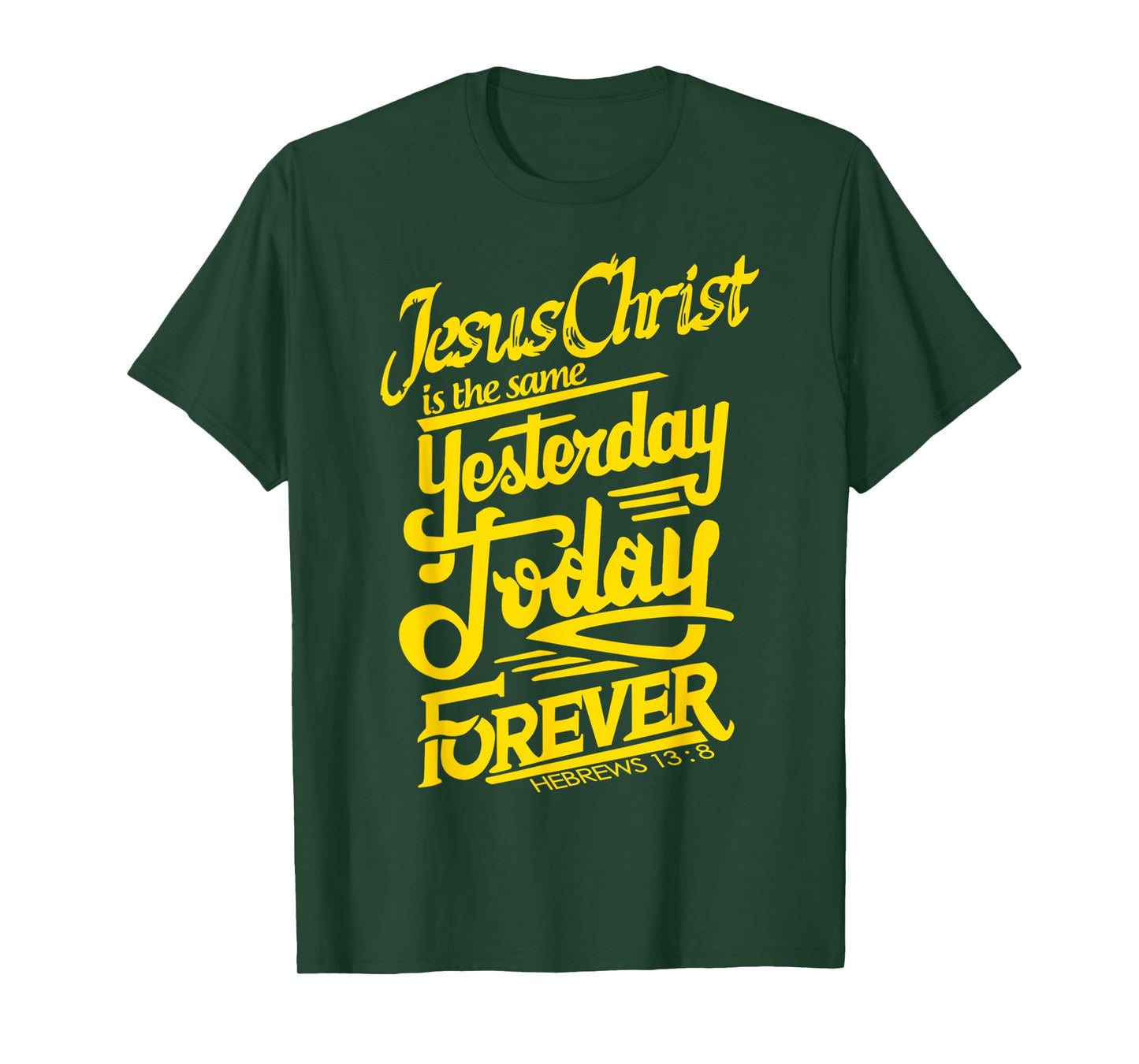 Jesus Christ is The Same Yesterday Today and Forever Design T-Shirt