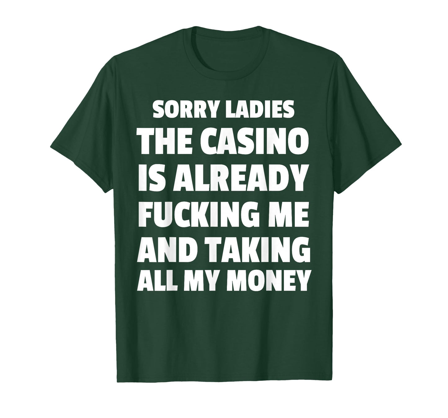 Sorry Ladies The Casino Is Already Fucking Me And Taking All T-Shirt