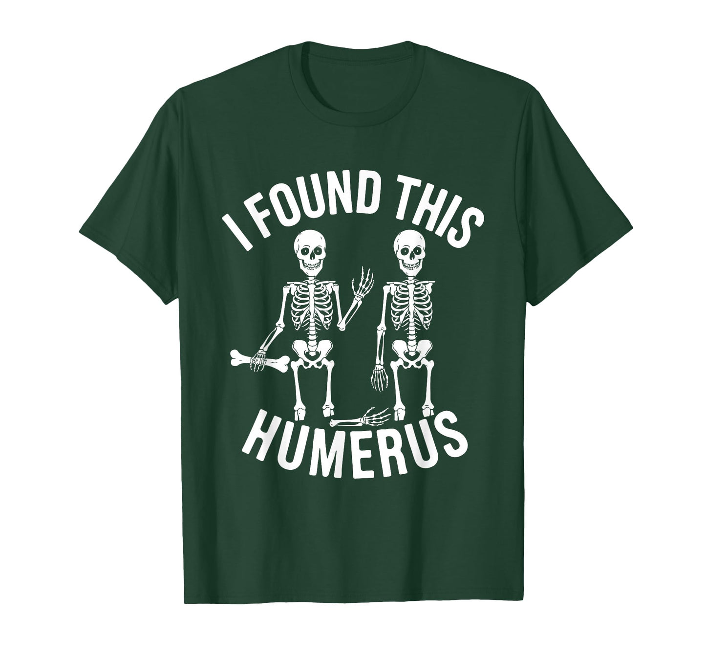 Halloween Skeleton I Found Humerus Funny Costume Men Women T-Shirt