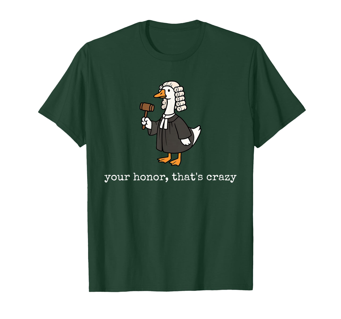 Your Honor That's Crazy Funny Silly Goose Lawyer Law School T-Shirt