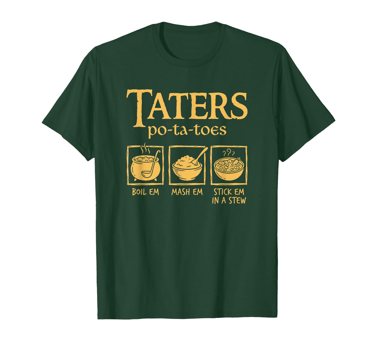 Taters Po-ta-Toes Boil Em Mash Em Stick Em in A Stew Funny T-Shirt