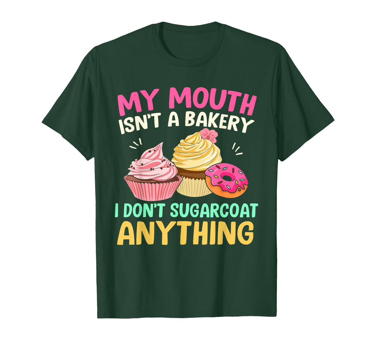 My Mouth Isn’t A Bakery I Don’t Sugar Coat Anything Funny T-Shirt