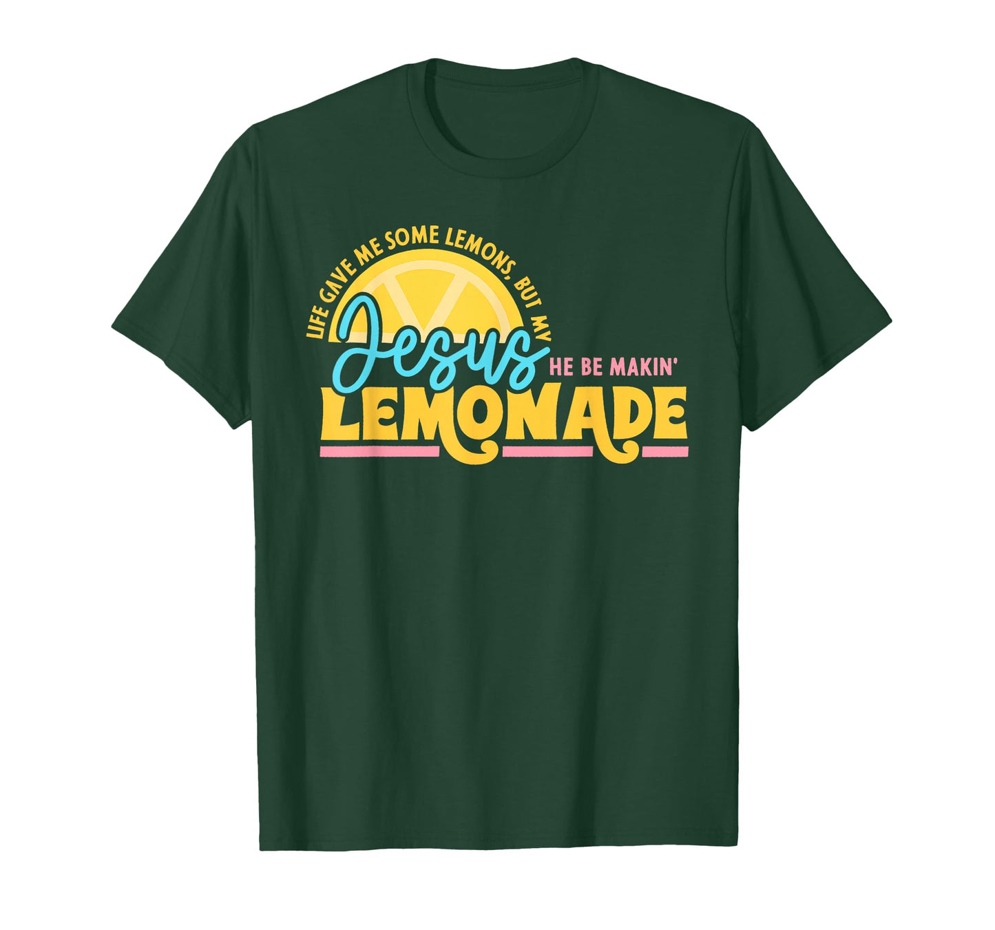 Life Gave Me Some Lemons But My Jesus He Be Makin Lemonade T-Shirt