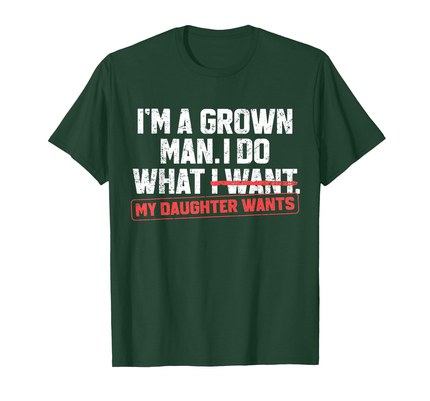Funny Dad Father I'm A Grown Man I Do What My Daughter Wants T-Shirt