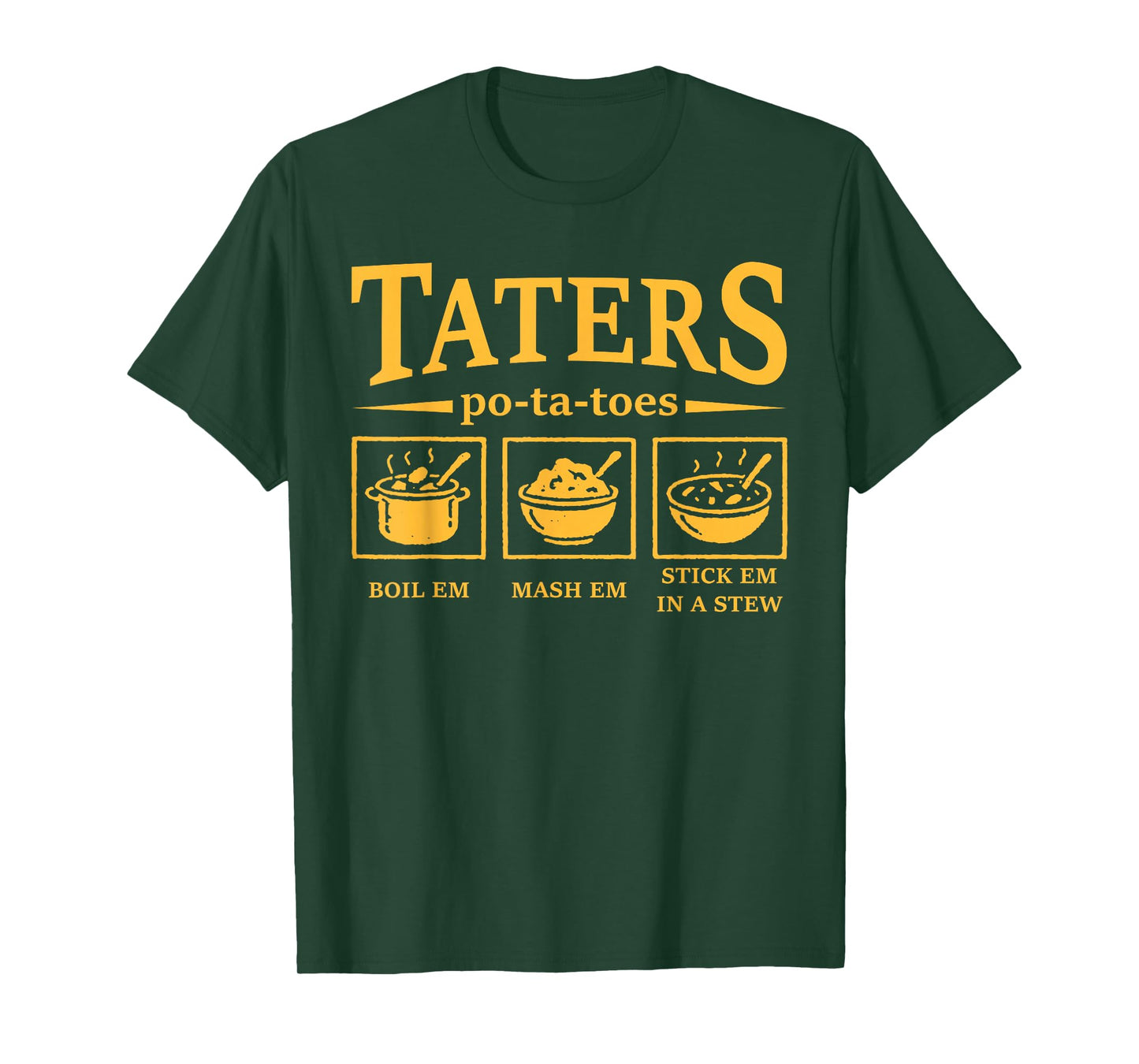 Taters Po-ta-Toes Funny Po-Tay-Toes Boil Em Mash Em Stew Em T-Shirt
