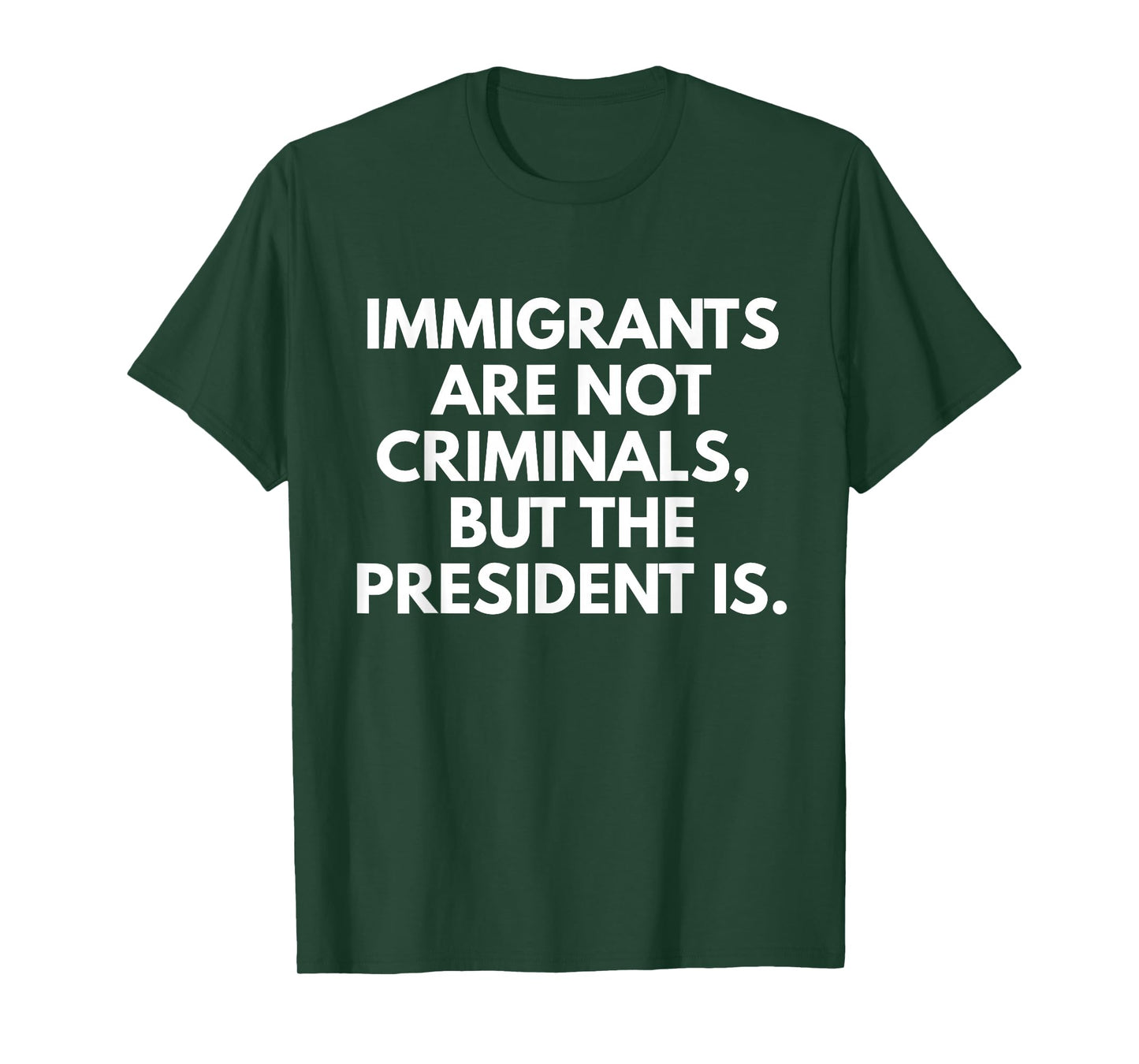 Immigrants Are Not Criminals But The President Is Funny T-Shirt