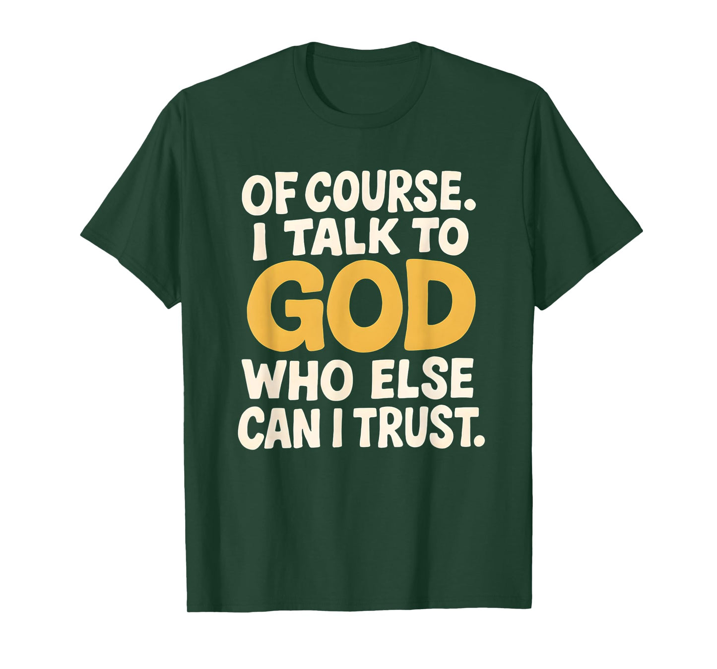 I Talk to God Only One I Trust T-Shirt