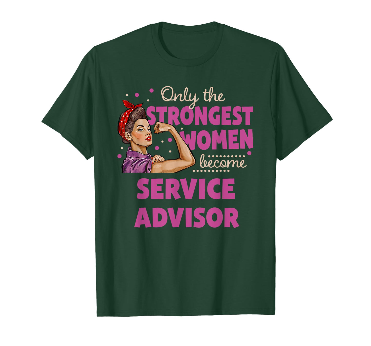 Only The Strongest Women Become Service Advisor T-Shirt