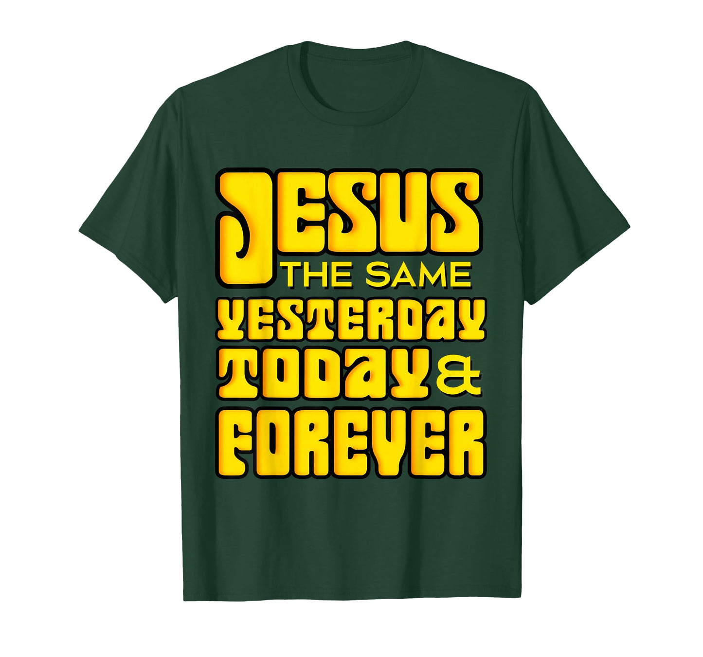 Jesus Christ Same Yesterday Today Forever - Hebrews 13:8 T-Shirt