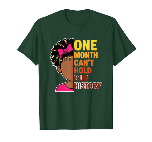 One Month Can't Hold Our History Black History Month Girl T-Shirt
