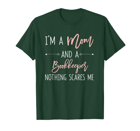 Im A Mom and A Bookkeeper Nothing Scares Me T-Shirt