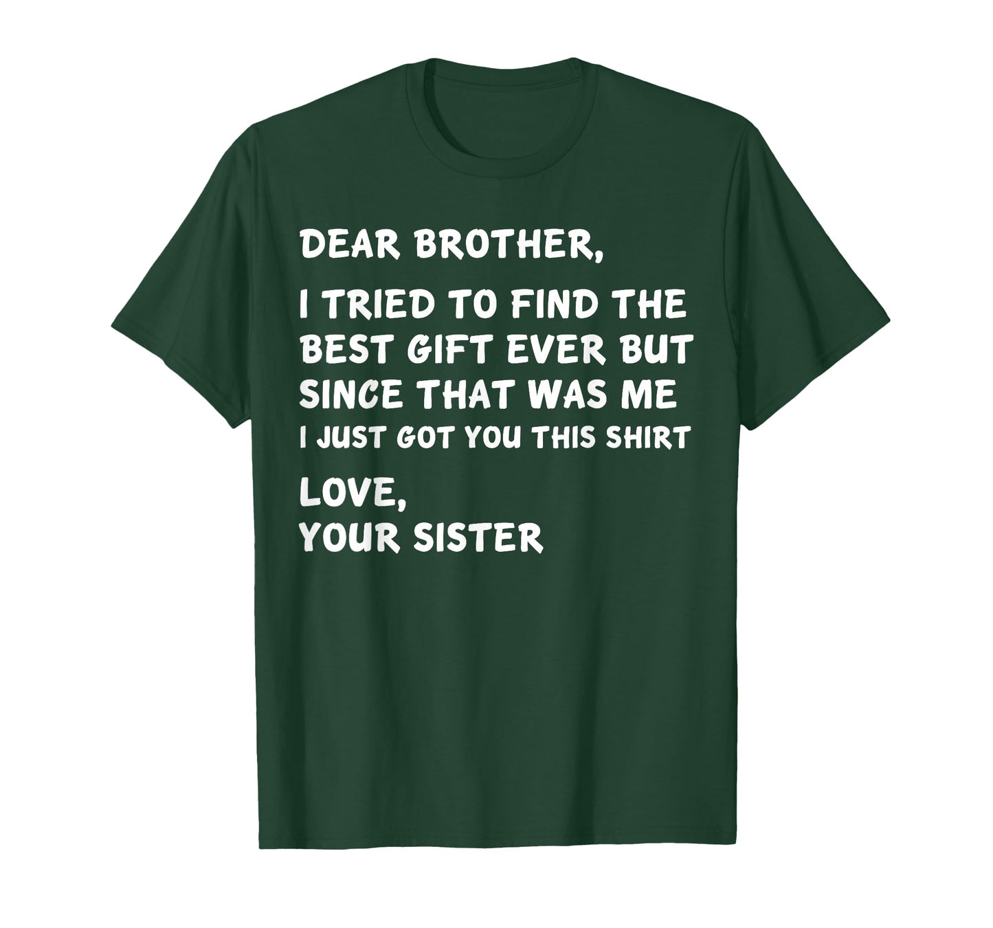 Dear Brother I Tried to Find The Best I Just Got You This T-Shirt