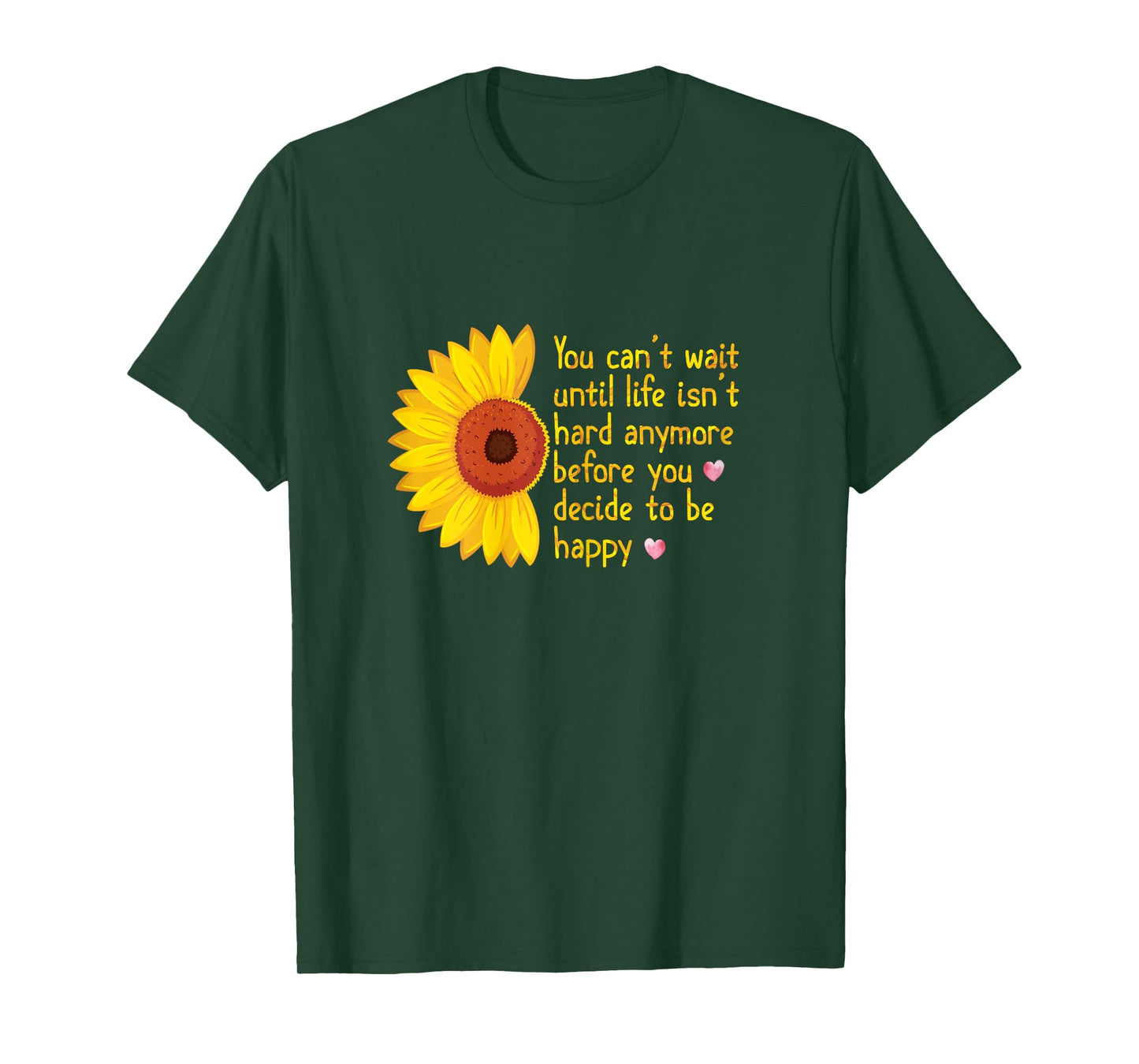 You Can't Wait Until Life Isn't Hard Anymore to Be Happy T-Shirt