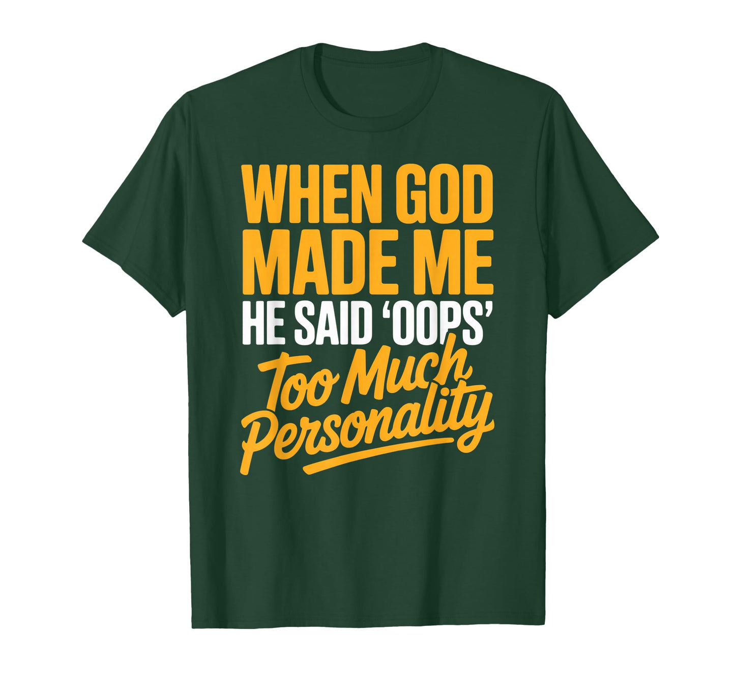 When God Made Me He Said Oops Too Much Personality T-Shirt
