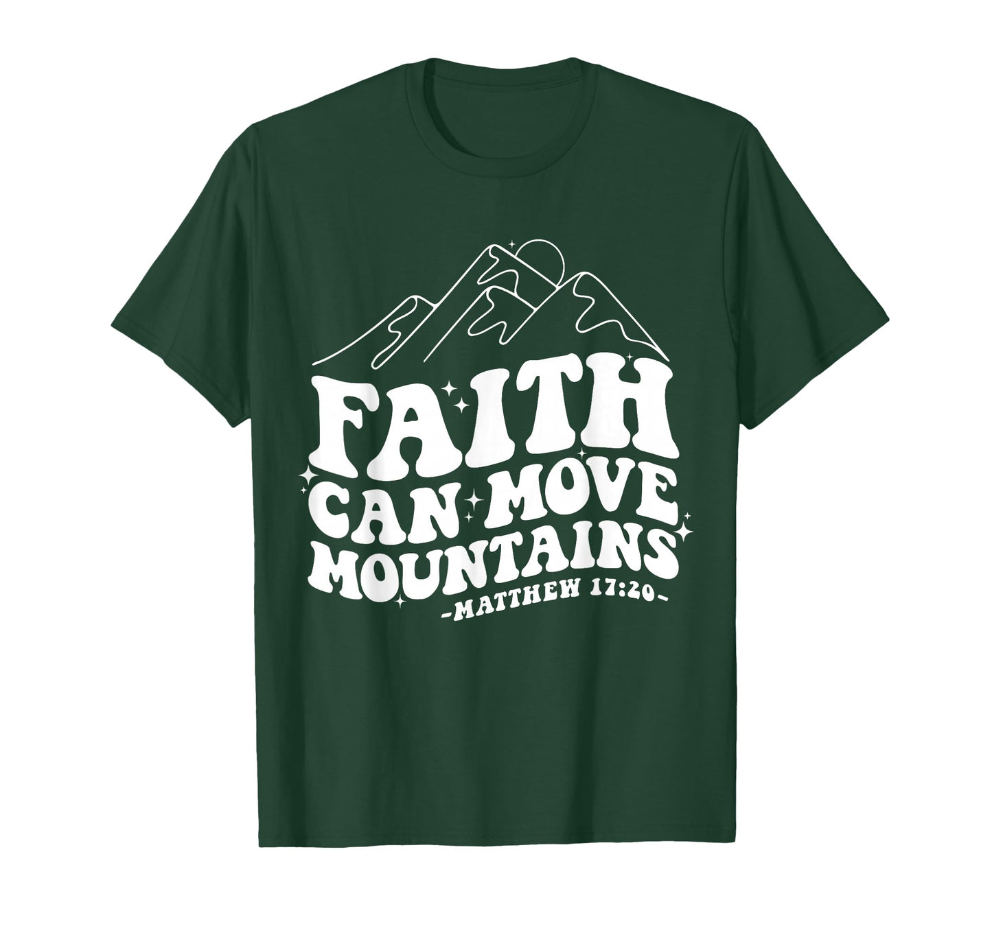 Faith Can Move Mountains Matthew 17:20 Tee T-Shirt