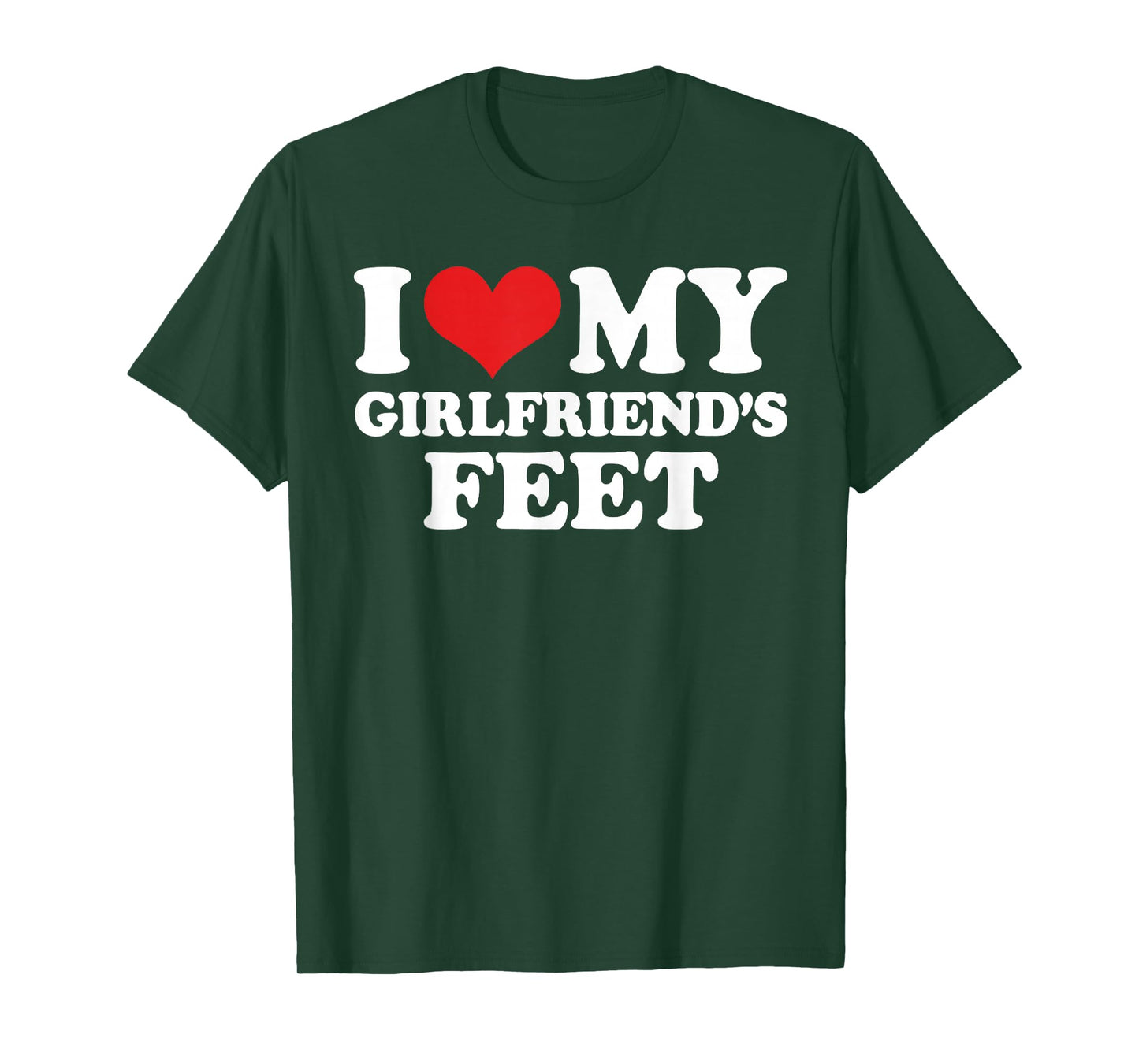 I Love My Girlfriends Feet Funny T-Shirt