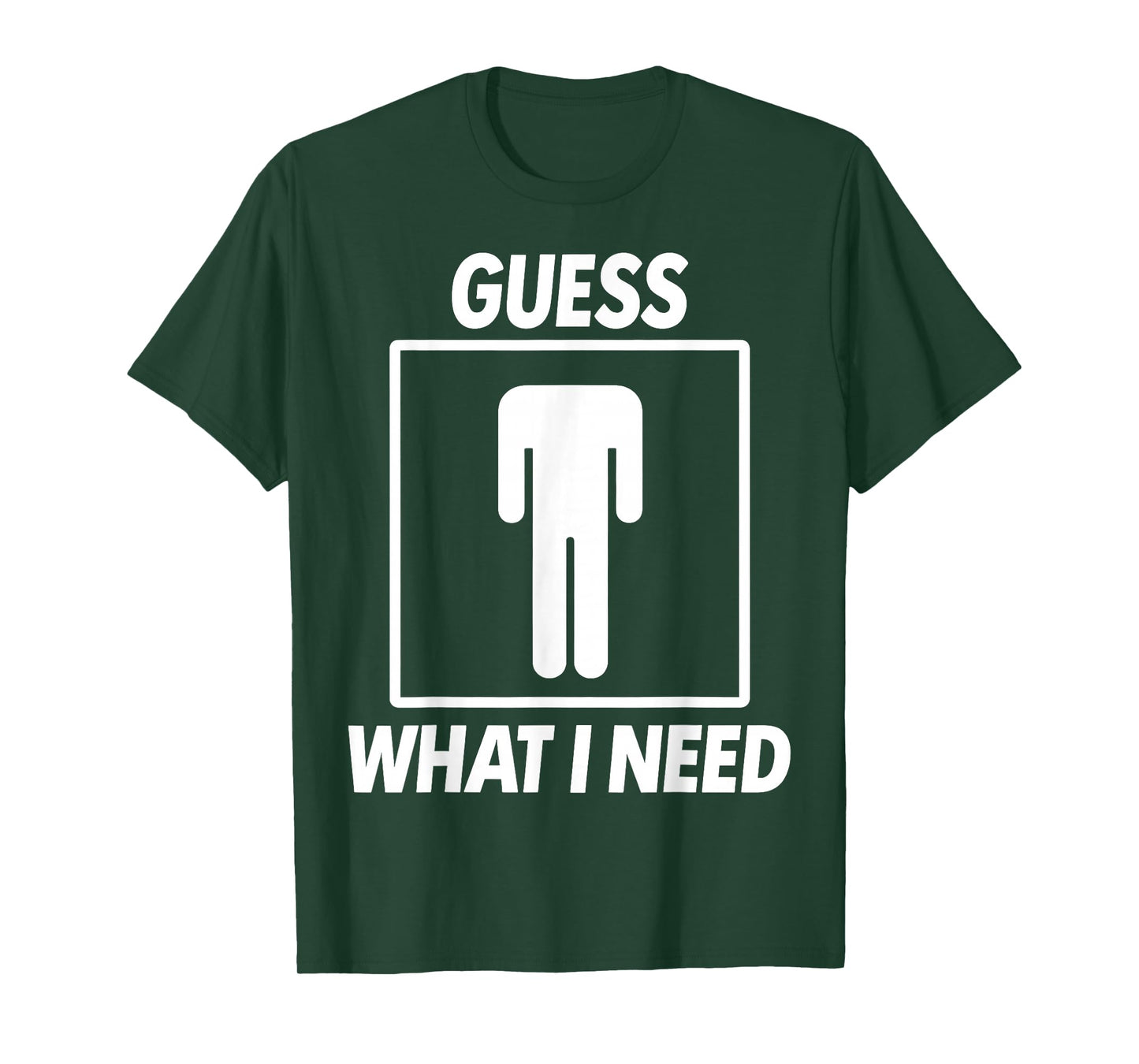 Guess What I Need T-Shirt