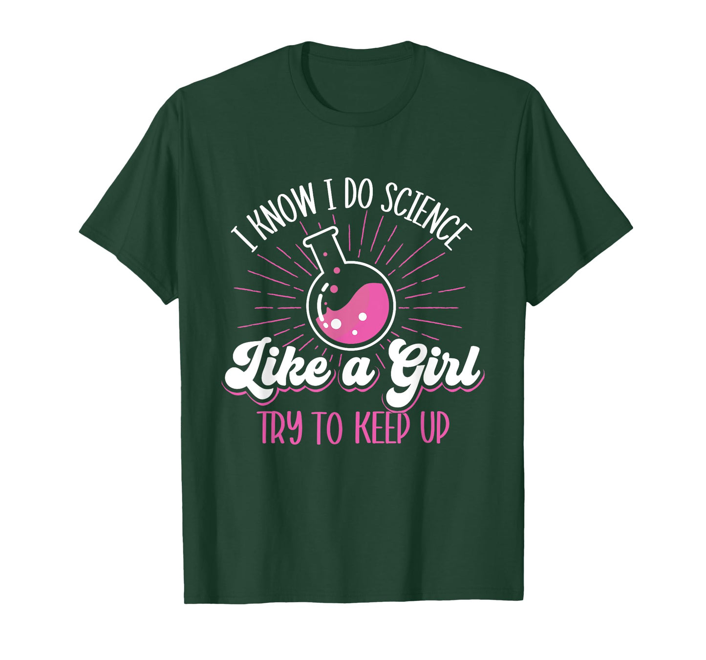 I Know I Do Science Like A Girl - Science Fan Biology Lover T-Shirt