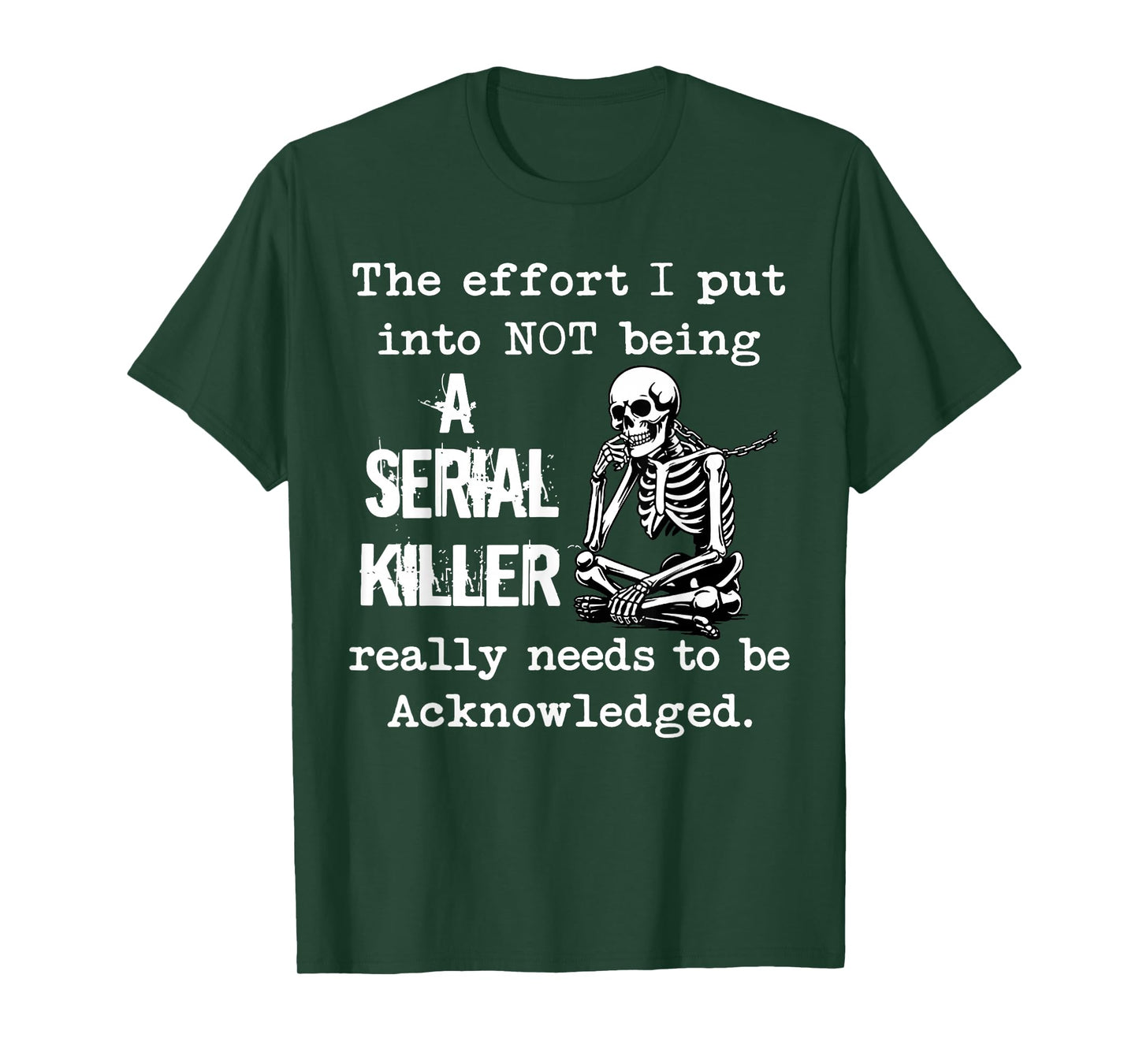 The Effort I Put Into Not Being A Serial Killer Really Needs T-Shirt