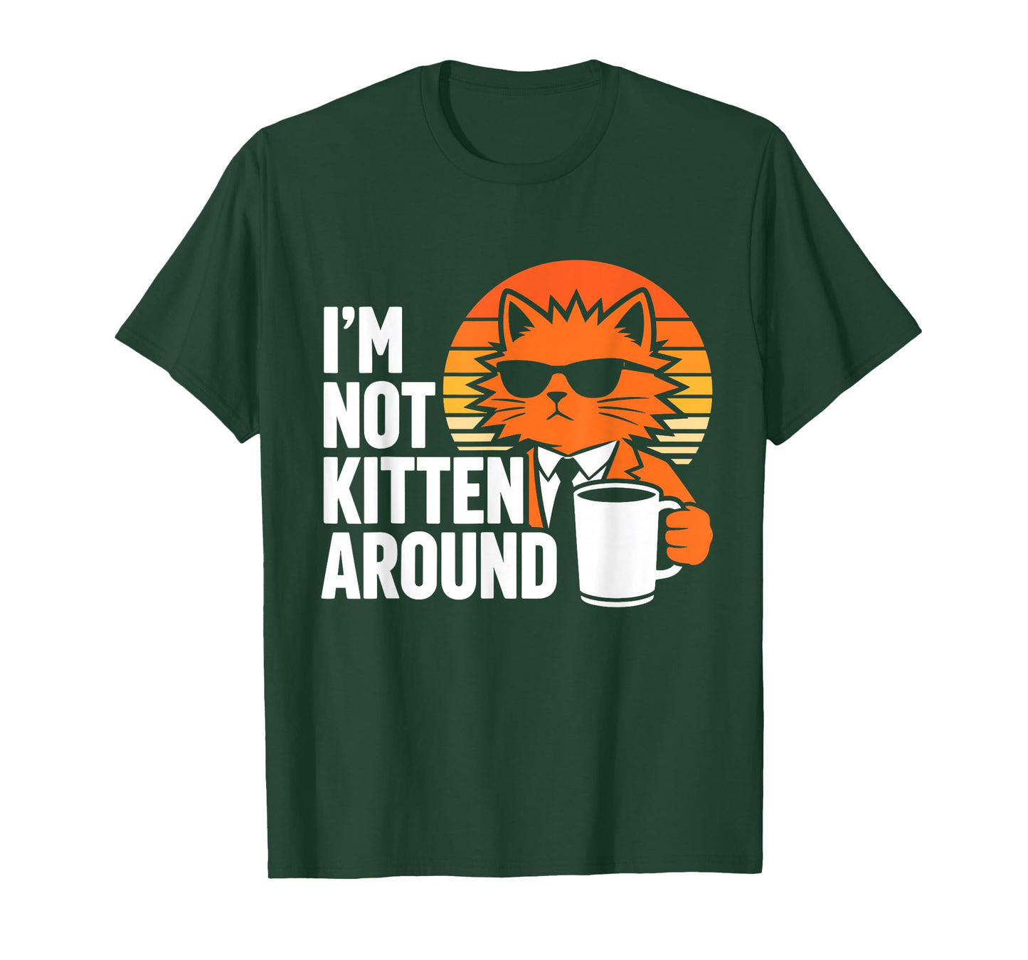 I'm Not Kitten Around Cool Funny Cat Coffee Lover Humor T-Shirt