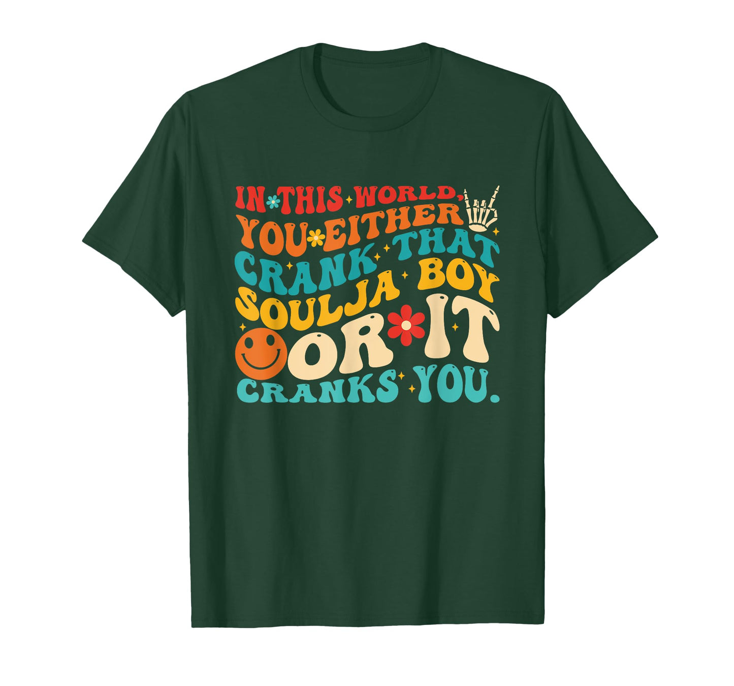 This World You Either Crank That Soulja Boy Or It Cranks You T-Shirt