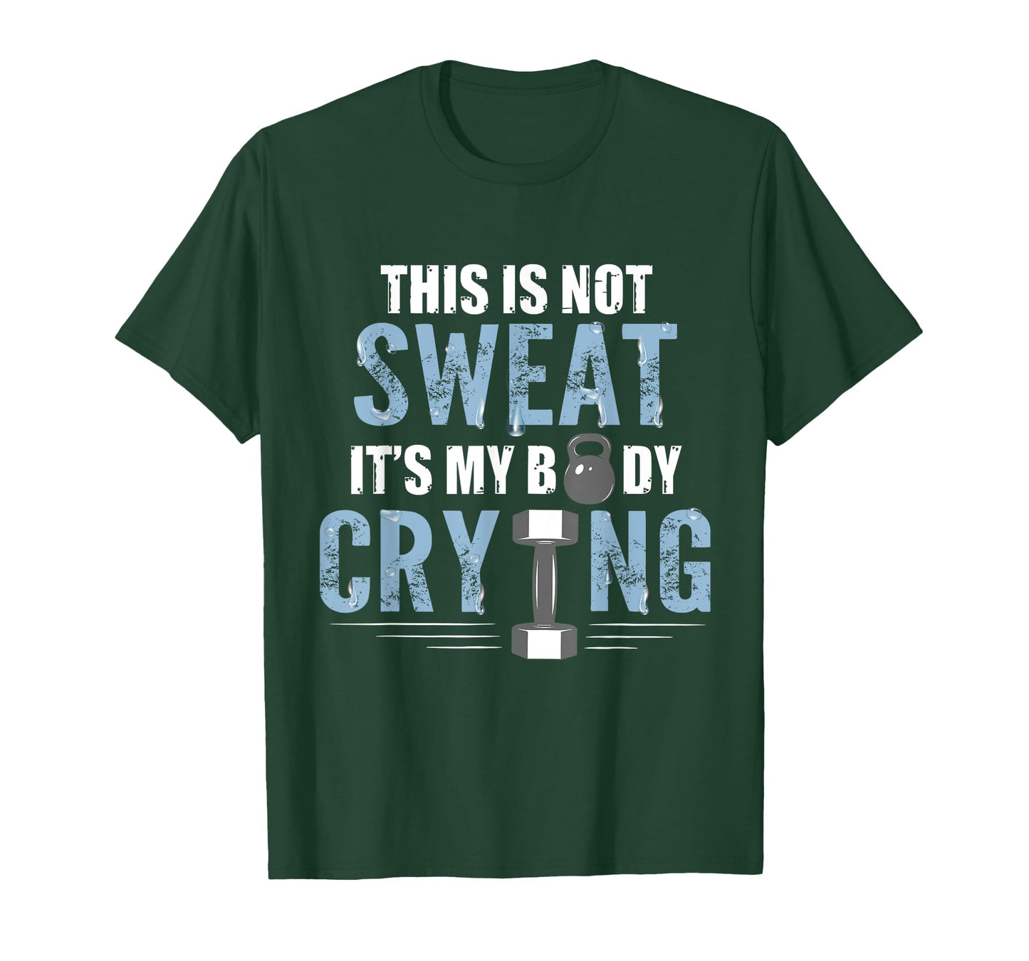 Workout Gym Shirt This Is Not Sweat It's My Body Crying Gym T-Shirt