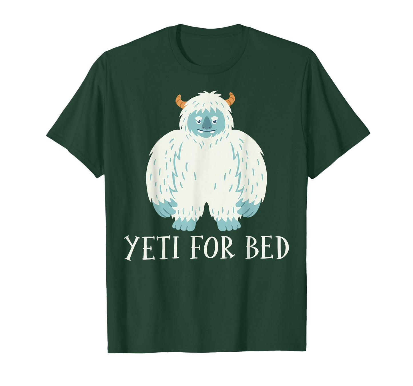 Yeti for Bed - Sasquatch Bigfoot Lover Gifts T-Shirt