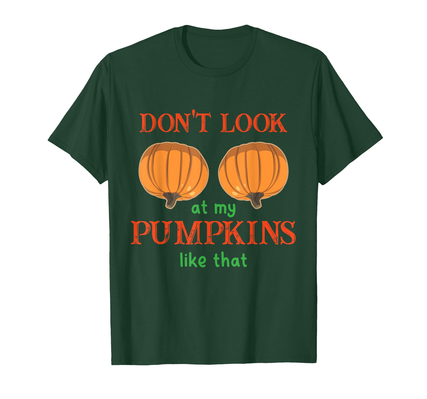 Don't Look at My Pumpkins Like That Halloween Thanksgiving T-Shirt